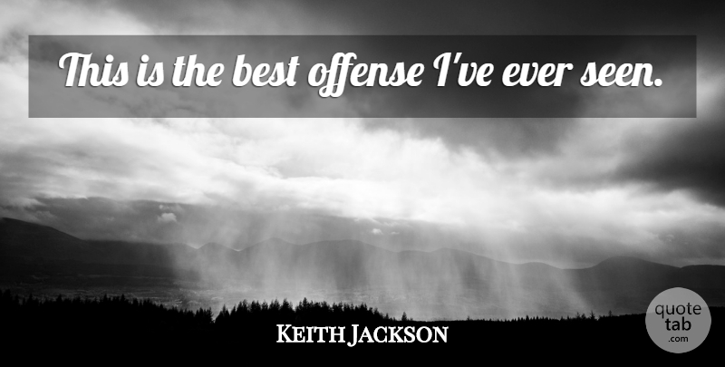 Keith Jackson Quote About Best, Offense: This Is The Best Offense...