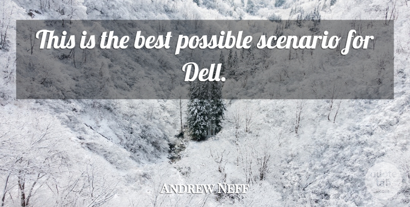 Andrew Neff Quote About Best, Possible, Scenario: This Is The Best Possible...