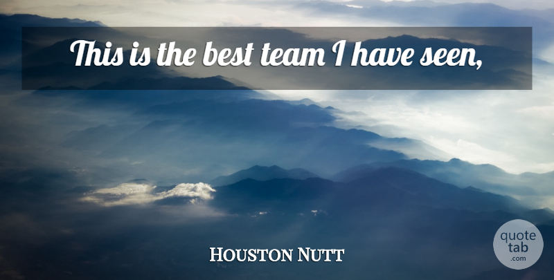 Houston Nutt Quote About Best, Team: This Is The Best Team...