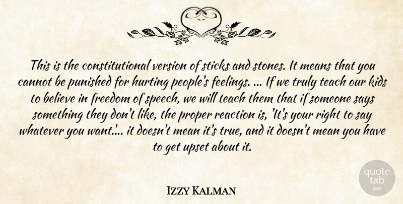 Izzy Kalman Quote About Believe, Cannot, Feelings, Freedom, Hurting: This Is The Constitutional Version...