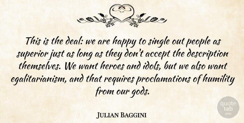 Julian Baggini Quote About Hero, Humility, Idols: This Is The Deal We...