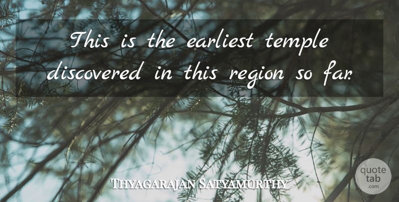Thyagarajan Satyamurthy Quote About Discovered, Earliest, Region, Temple: This Is The Earliest Temple...