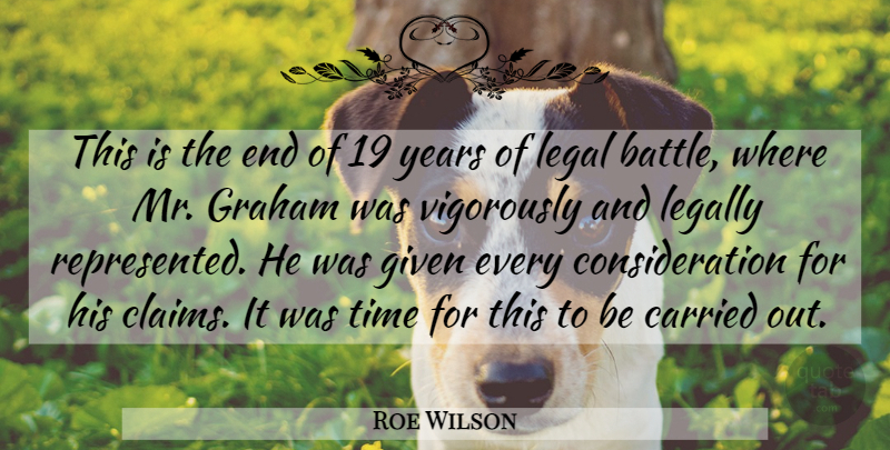 Roe Wilson Quote About Carried, Given, Graham, Legal, Legally: This Is The End Of...