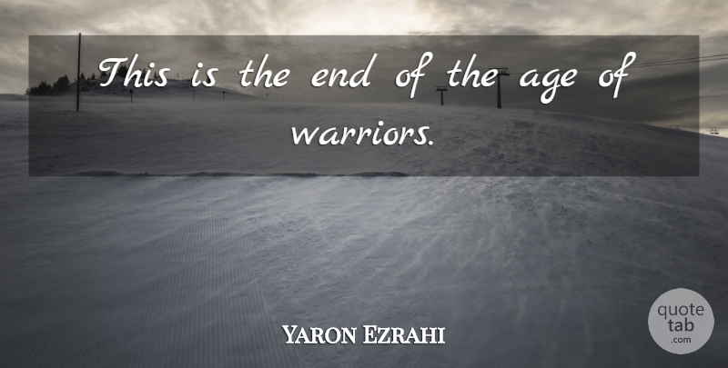 Yaron Ezrahi Quote About Age: This Is The End Of...