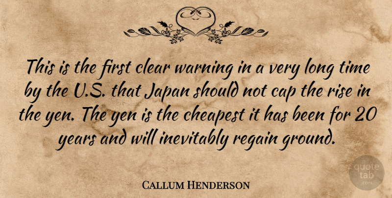 Callum Henderson Quote About Cap, Cheapest, Clear, Inevitably, Japan: This Is The First Clear...