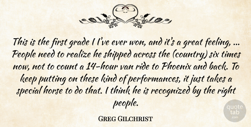 Greg Gilchrist Quote About Across, Count, Grade, Great, Horse: This Is The First Grade...