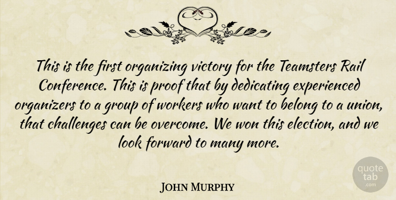 John Murphy Quote About Belong, Challenges, Dedicating, Forward, Group: This Is The First Organizing...