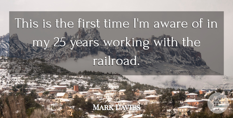 Mark Davies Quote About Aware, Time: This Is The First Time...