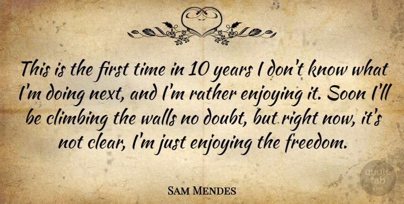 Sam Mendes Quote About Wall, Climbing, Years: This Is The First Time...