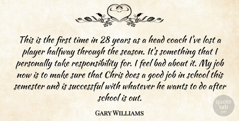 Gary Williams Quote About Bad, Chris, Coach, Good, Halfway: This Is The First Time...