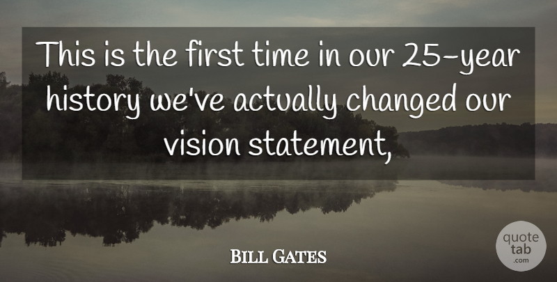 Bill Gates Quote About Changed, History, Time, Vision: This Is The First Time...