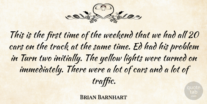 Brian Barnhart Quote About Cars, Lights, Problem, Time, Track: This Is The First Time...