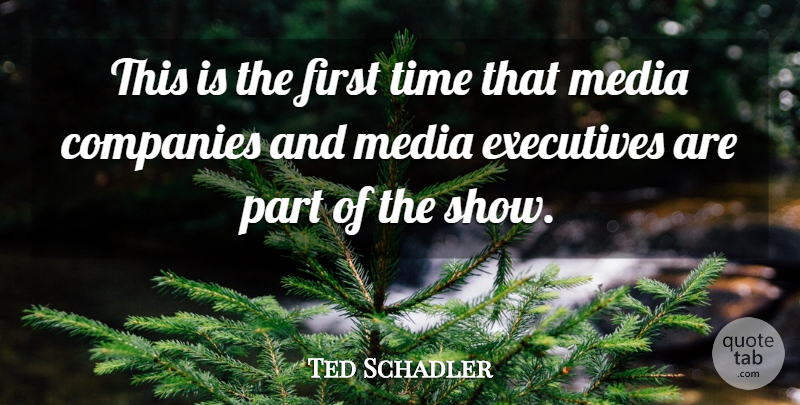 Ted Schadler Quote About Companies, Executives, Media, Time: This Is The First Time...