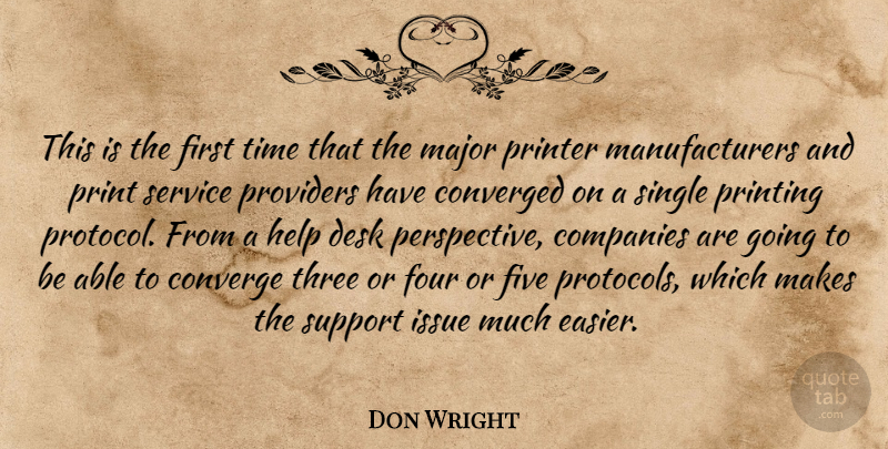 Don Wright Quote About Companies, Converge, Desk, Five, Four: This Is The First Time...