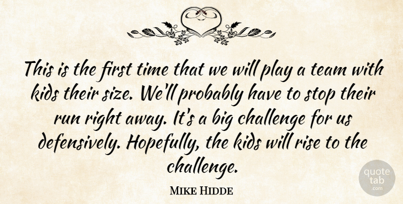 Mike Hidde Quote About Challenge, Kids, Rise, Run, Stop: This Is The First Time...