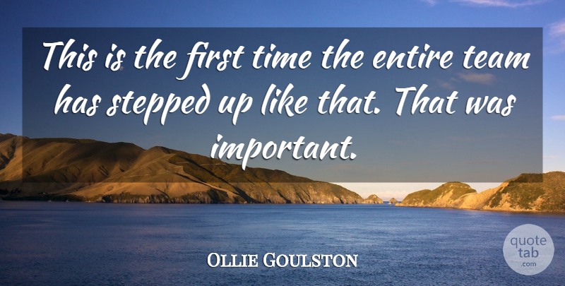Ollie Goulston Quote About Entire, Stepped, Team, Time: This Is The First Time...