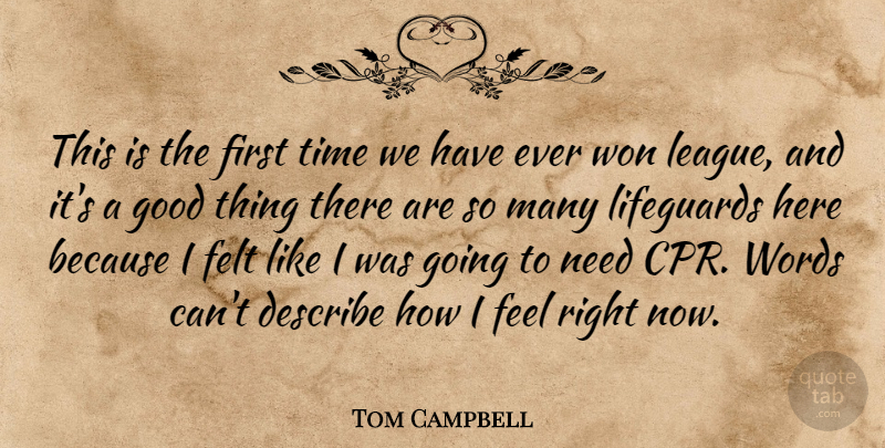 Tom Campbell Quote About Describe, Felt, Good, Time, Won: This Is The First Time...