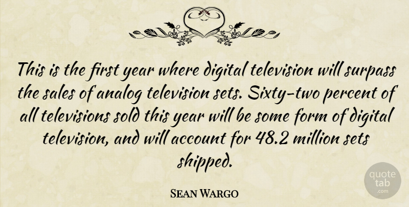 Sean Wargo Quote About Account, Analog, Digital, Form, Million: This Is The First Year...