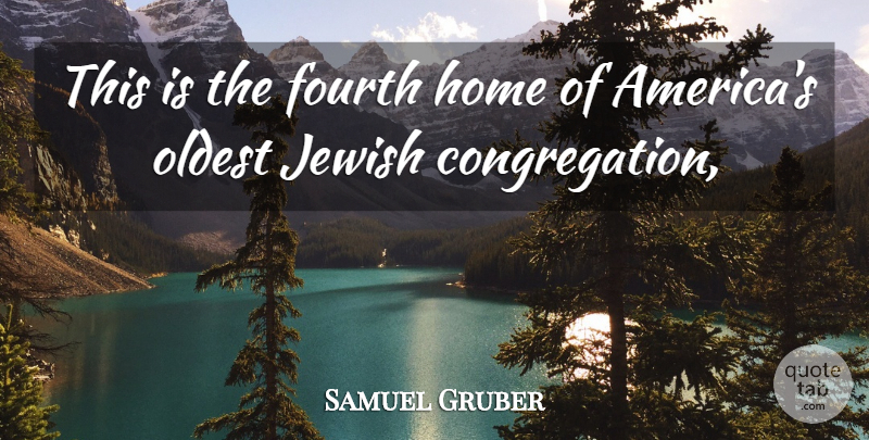 Samuel Gruber Quote About Fourth, Home, Jewish, Oldest: This Is The Fourth Home...
