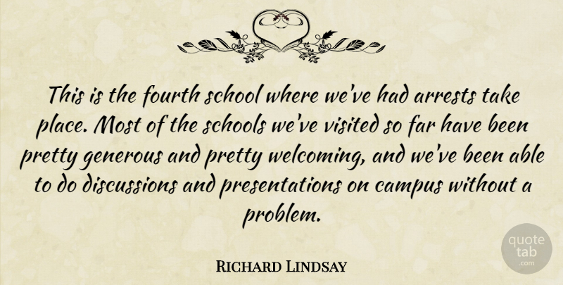Richard Lindsay Quote About Campus, Far, Fourth, Generous, School: This Is The Fourth School...