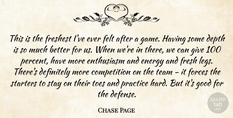 Chase Page Quote About Competition, Definitely, Depth, Energy, Enthusiasm: This Is The Freshest Ive...