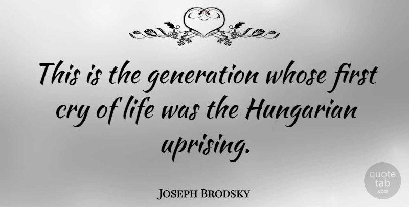 Joseph Brodsky Quote About Uprising, Glowing, Firsts: This Is The Generation Whose...