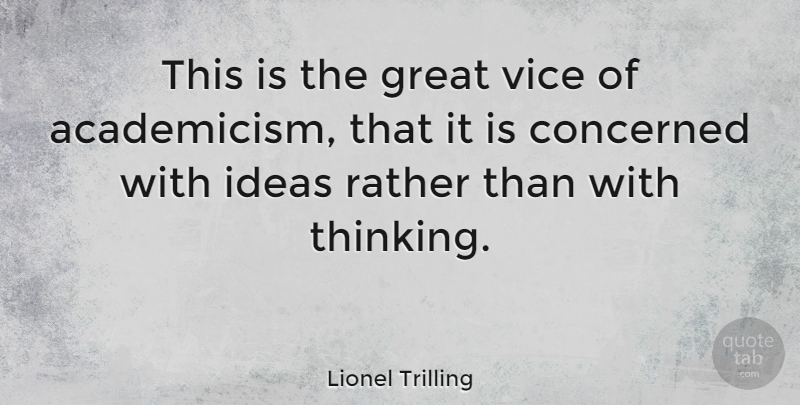 Lionel Trilling Quote About American Critic, Concerned, Great, Ideas, Rather: This Is The Great Vice...