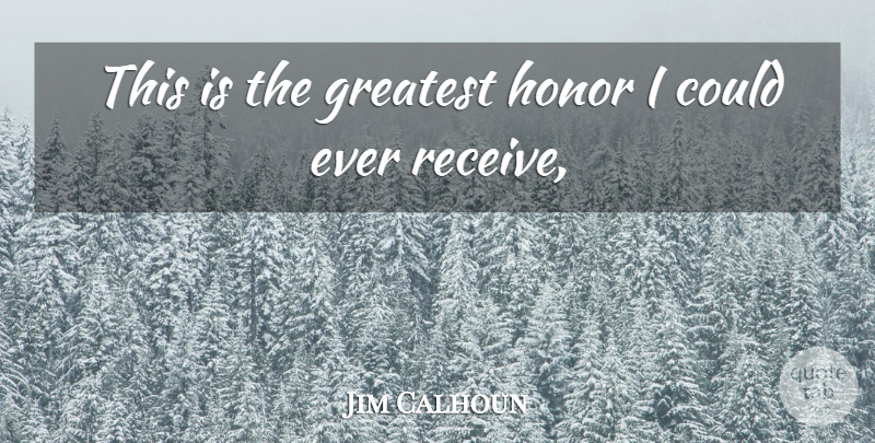 Jim Calhoun Quote About Greatest, Honor: This Is The Greatest Honor...
