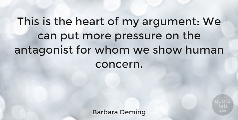 Barbara Deming Quote About Heart, Pressure, Argument: This Is The Heart Of...
