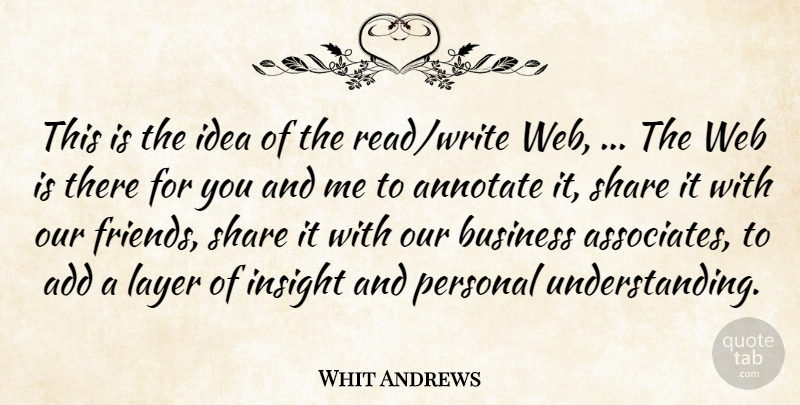 Whit Andrews Quote About Add, Business, Insight, Layer, Personal: This Is The Idea Of...