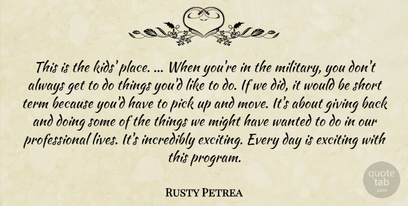 Rusty Petrea Quote About Exciting, Giving, Incredibly, Might, Pick: This Is The Kids Place...