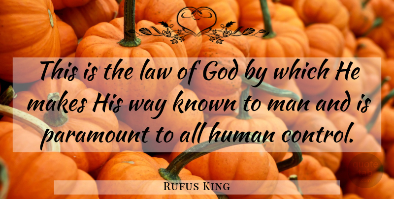 Rufus King Quote About Men, Law, Way: This Is The Law Of...