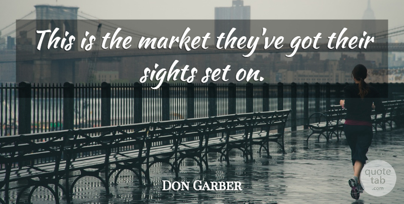 Don Garber Quote About Market, Sights: This Is The Market Theyve...