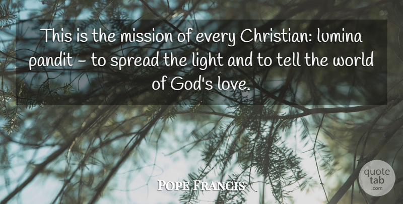 Pope Francis Quote About Christian, Light, World: This Is The Mission Of...