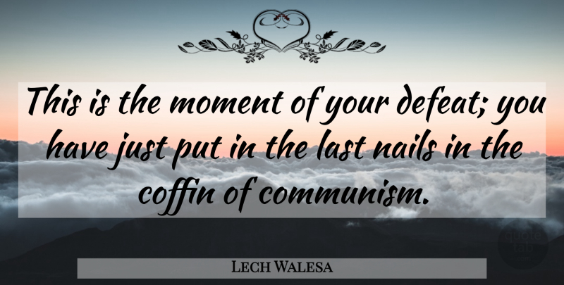Lech Walesa Quote About War, Lasts, Nails: This Is The Moment Of...