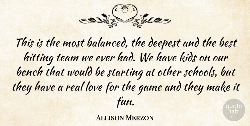 Allison Merzon Quote About Bench, Best, Deepest, Game, Hitting: This Is The Most Balanced...
