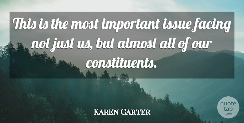 Karen Carter Quote About Almost, Facing, Issue: This Is The Most Important...