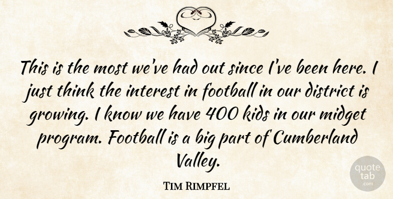 Tim Rimpfel Quote About District, Football, Interest, Kids, Midget: This Is The Most Weve...