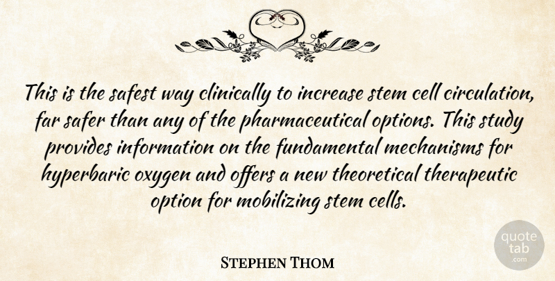 Stephen Thom Quote About Cell, Far, Increase, Information, Mechanisms: This Is The Safest Way...