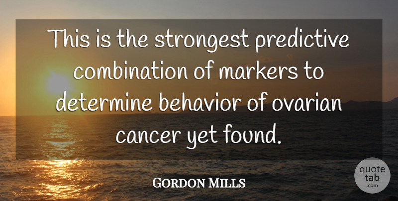 Gordon Mills Quote About Behavior, Cancer, Determine, Strongest: This Is The Strongest Predictive...