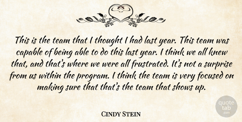 Cindy Stein Quote About Capable, Focused, Knew, Last, Shows: This Is The Team That...