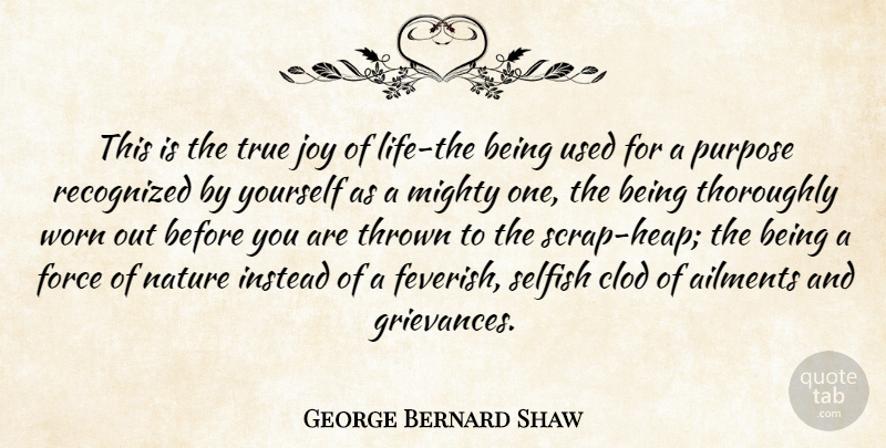 George Bernard Shaw Quote About Motivational, Happiness, Selfish: This Is The True Joy...