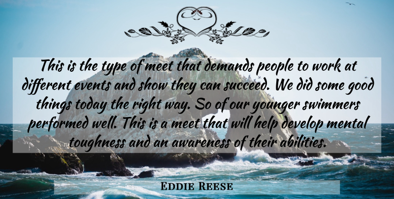 Eddie Reese Quote About Awareness, Demands, Develop, Events, Good: This Is The Type Of...
