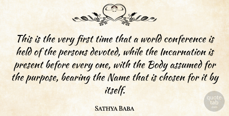 Sathya Baba Quote About Assumed, Bearing, Body, Chosen, Conference: This Is The Very First...