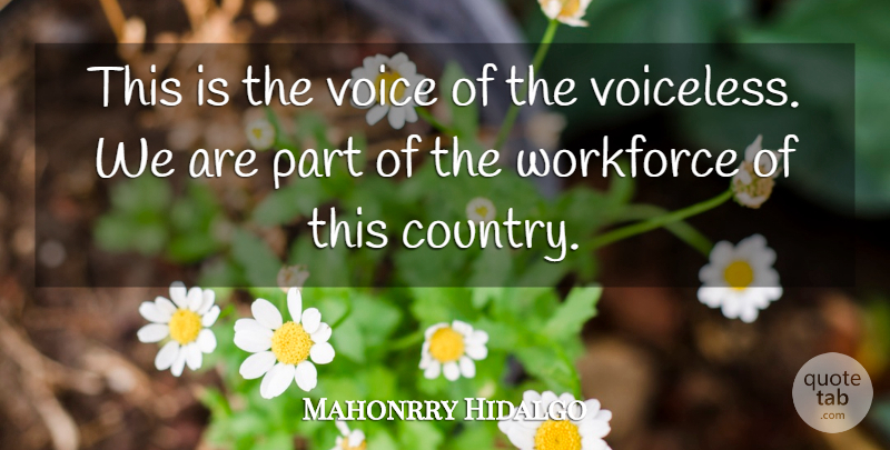 Mahonrry Hidalgo Quote About Country, Voice, Workforce: This Is The Voice Of...