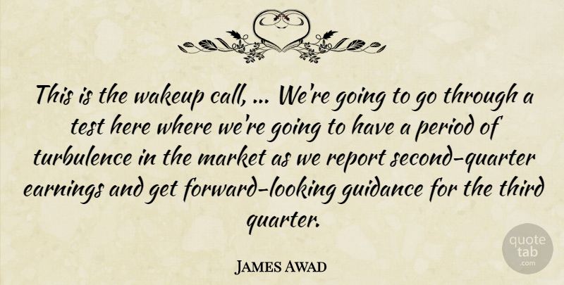 James Awad Quote About Earnings, Guidance, Market, Period, Report: This Is The Wakeup Call...