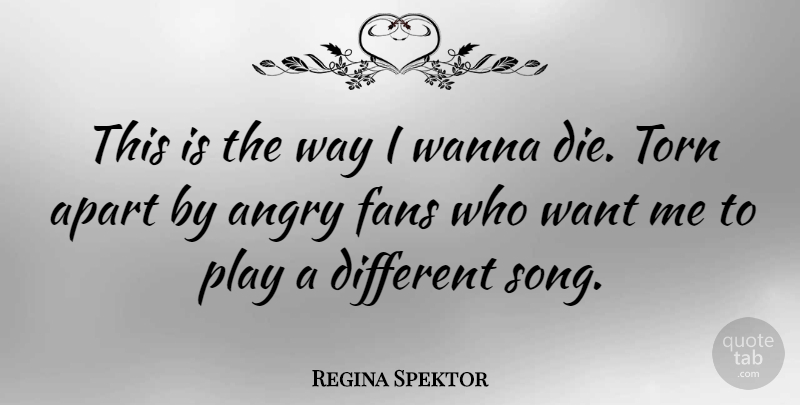 Regina Spektor Quote About Apart, Fans, Torn, Wanna: This Is The Way I...