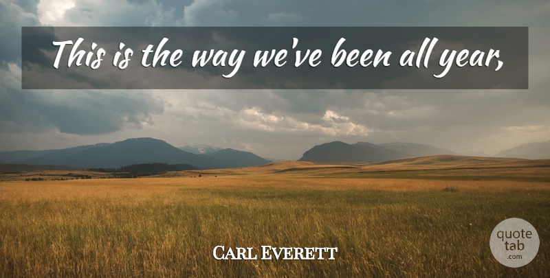 Carl Everett Quote About undefined: This Is The Way Weve...