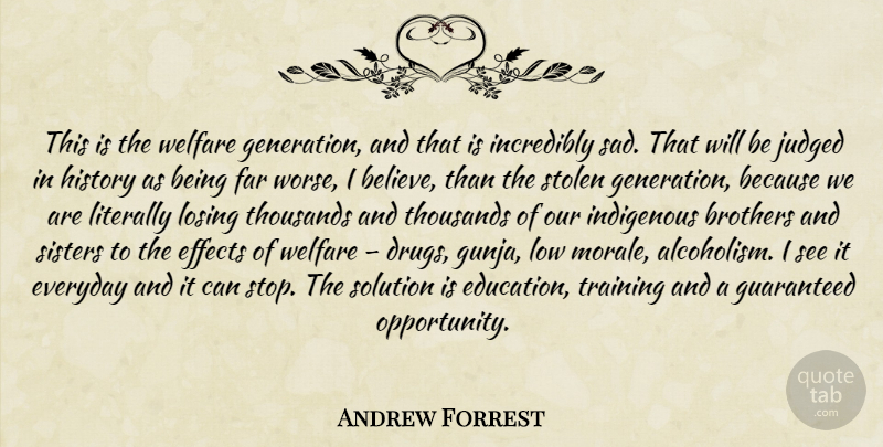 Andrew Forrest Quote About Brother, Believe, Opportunity: This Is The Welfare Generation...