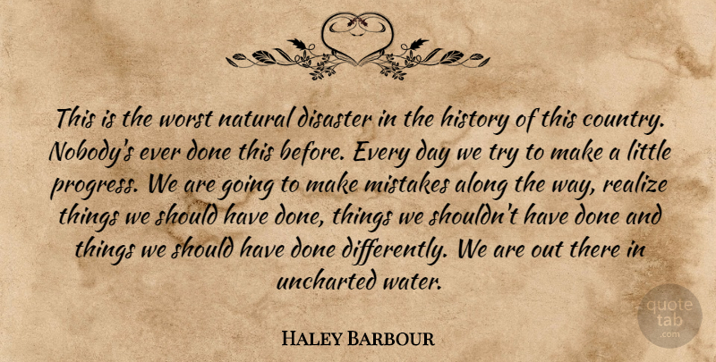 Haley Barbour Quote About Along, Disaster, History, Mistakes, Natural: This Is The Worst Natural...